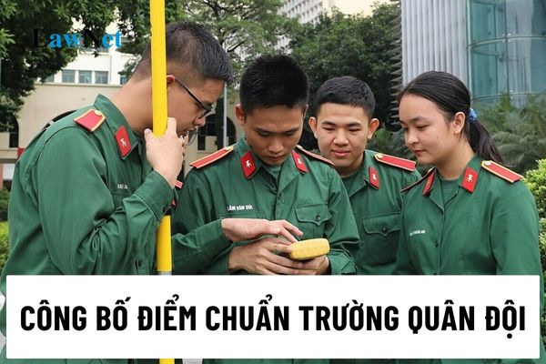 Công bố điểm chuẩn trường Quân đội năm 2024 hệ cao đẳng?