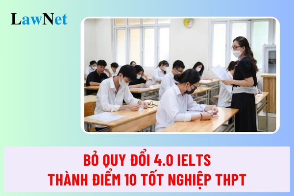 Dự kiến bỏ quy đổi 4.0 IELTS thành điểm 10 tốt nghiệp THPT 2025?