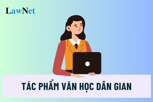 Tác phẩm văn học dân gian bắt buộc trong Chương trình giáo dục phổ thông thuộc những thể loại nào?