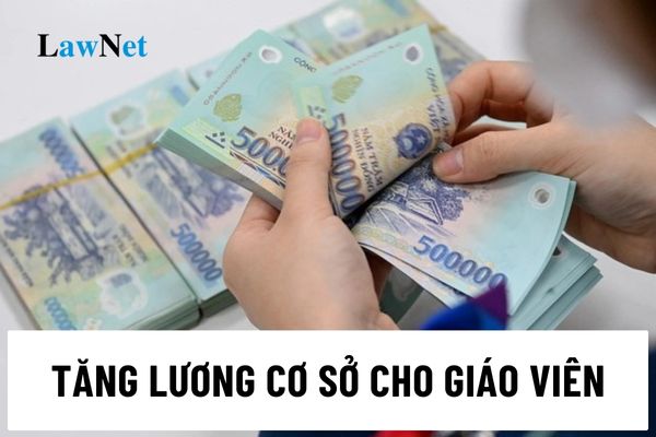 Hướng dẫn xác định nguồn kinh phí tăng lương cơ sở cho giáo viên hiện nay thế nào?