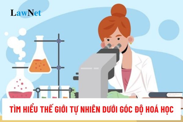 Năng lực tìm hiểu thế giới tự nhiên dưới góc độ hoá học Chương trình mới thế nào?