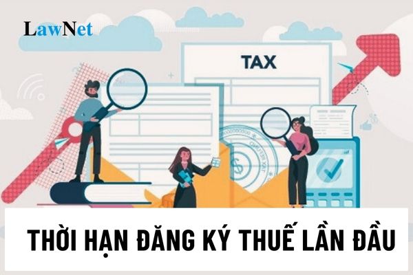 Thời hạn đăng ký thuế lần đầu của cá nhân không kinh doanh ra sao?