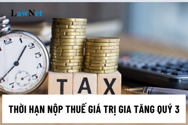 Thời hạn nộp thuế giá trị gia tăng quý 3 năm 2024 được gia hạn đến ngày bao nhiêu?