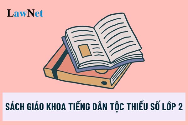 Tổng hợp sách giáo khoa Tiếng dân tộc thiểu số lớp 2 sử dụng trong cơ sở giáo dục phổ thông?