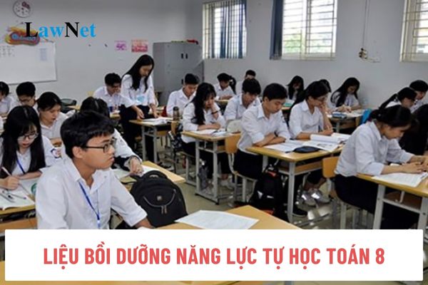 Trọn bộ tài liệu bồi dưỡng năng lực tự học toán 8 mới nhất?