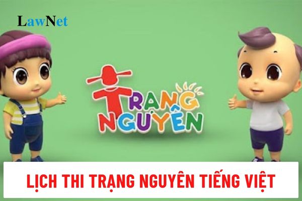 Lịch thi Trạng Nguyên Tiếng Việt năm 2024 2025 tất cả các vòng?