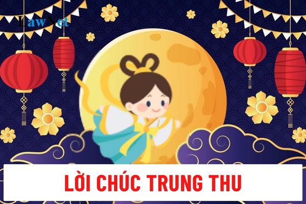 Lời chúc trung thu 2024? Lời chúc trung thu cho học sinh hay, ngắn gọn?