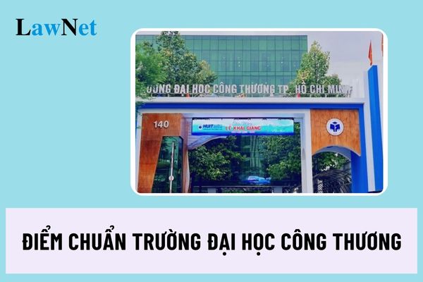 Công bố điểm chuẩn Trường Đại học Công thương TPHCM năm 2024?