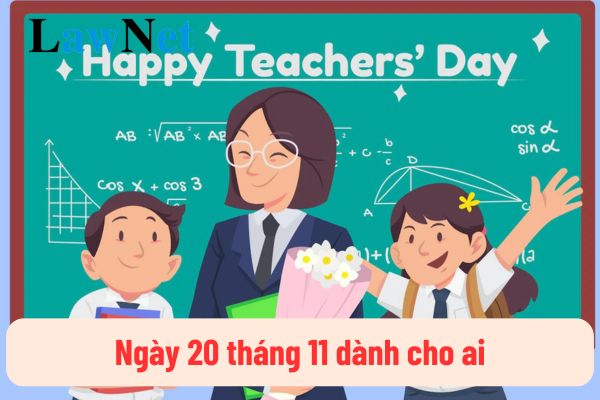 Ngày 20 tháng 11 dành cho ai? Ngày 20 tháng 11 học sinh có được tặng quà trong các hoạt động lễ kỉ niệm Ngày Nhà giáo Việt Nam hay không?