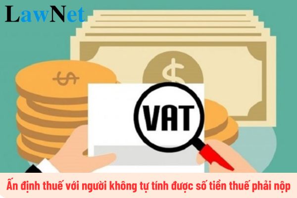 Ấn định thuế đối với trường hợp người khai thuế không tự tính được số tiền thuế phải nộp đúng không?