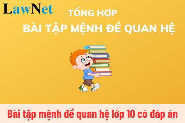 Bài tập mệnh đề quan hệ lớp 10 có đáp án? Mục tiêu chương trình môn Tiếng Anh lớp 10 là gì?