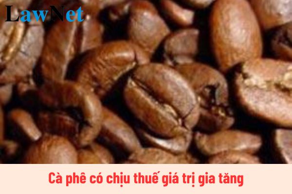 Cà phê có chịu thuế giá trị gia tăng hay không?