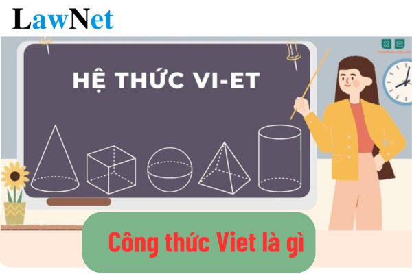 Công thức Viet là gì? Học sinh lớp 9 phải giải thích được công thức Viet?