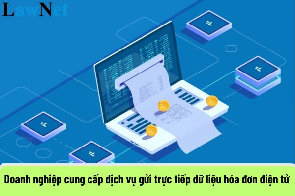 Doanh nghiệp cung cấp dịch vụ gửi trực tiếp dữ liệu hóa đơn điện tử đến cơ quan thuế phải đáp ứng yêu cầu gì?