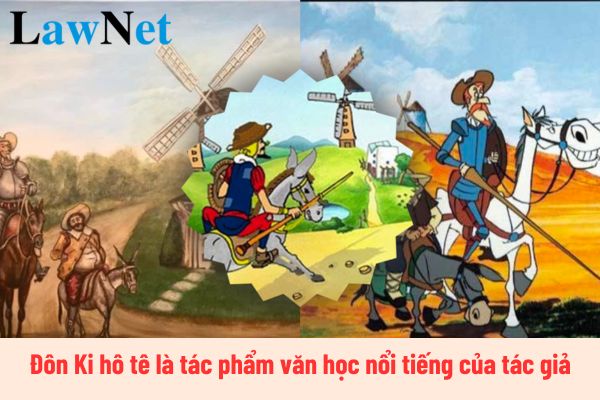 Đôn Ki hô tê là tác phẩm văn học nổi tiếng của tác giả nào? Môn Ngữ văn lớp 8 có những nội dung kiến thức văn học nào?