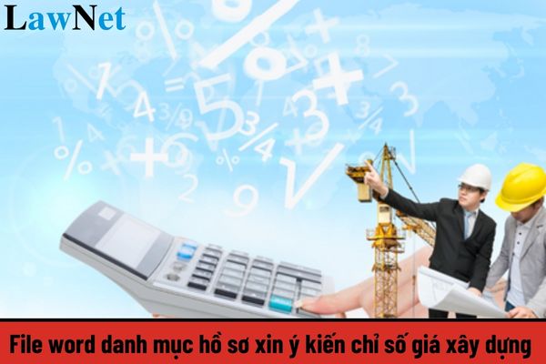 File word danh mục hồ sơ xin ý kiến chỉ số giá xây dựng mới nhất? Thuế suất thuế GTGT đối với hoạt động xây dựng từ 1/7/2025 là bao nhiêu?