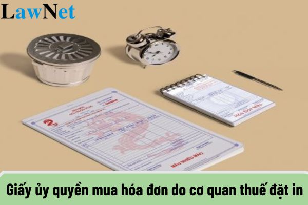 Mẫu giấy ủy quyền mua hóa đơn do cơ quan thuế đặt in là mẫu nào?