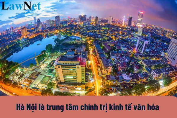 Vì sao nói hà nội là trung tâm chính trị kinh tế văn hóa giáo dục của đất nước?