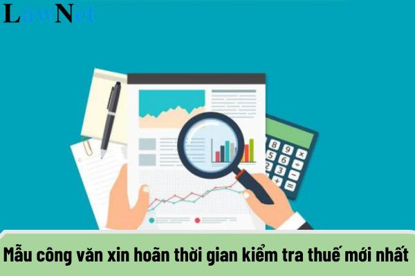 Mẫu công văn xin hoãn thời gian kiểm tra thuế mới nhất hiện nay? (Hình từ Internet)