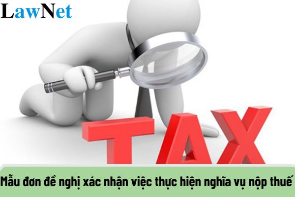 Mẫu đơn đề nghị xác nhận việc thực hiện nghĩa vụ nộp thuế với ngân sách nhà nước là gì?