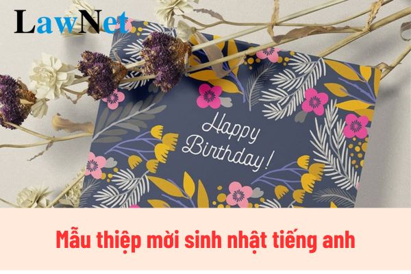 Mẫu thiệp mời sinh nhật tiếng anh đẹp nhất? Học sinh cấp THCS phải viết được thiệp mời sinh nhật bằng tiếng anh đúng không?