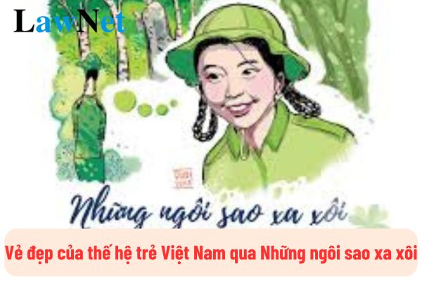 Analysis of the Beauty of the Young Vietnamese Generation through "Nhung ngoi sao xa xoi" in 9th Grade Literature? Requirements for literary knowledge in grade 9 Literature?