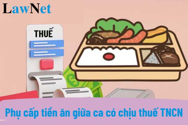 Phụ cấp tiền ăn trưa có tính Thuế TNCN không?