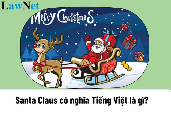 Santa Claus có nghĩa Tiếng Việt là gì? Môn Tiếng Việt có phải là môn bắt buộc đối với học sinh tiểu học không?