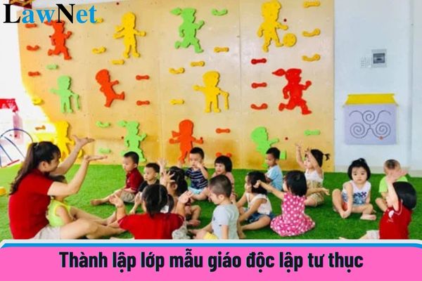 Thẩm quyền cho phép thành lập lớp mẫu giáo độc lập tư thục? Điều kiện cho phép thành lập lớp mẫu giáo độc lập tư thục là gì?