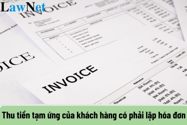 Trường hợp thu tiền tạm ứng của khách hàng có phải lập hóa đơn không?