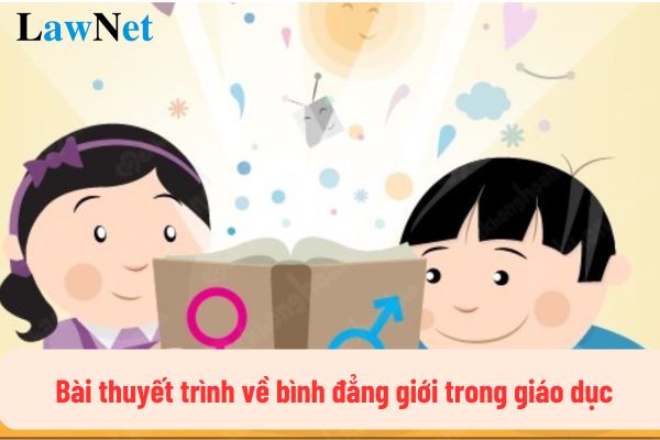 Mẫu bài thuyết trình về bình đẳng giới trong giáo dục gắn gọn nhất?