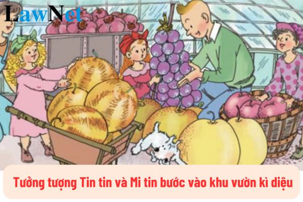 Viết đoạn văn tưởng tượng Tin tin và Mi tin bước vào khu vườn kì diệu lớp 4? 5 phẩm chất chủ yếu mà học sinh lớp 4 cần đạt là gì?