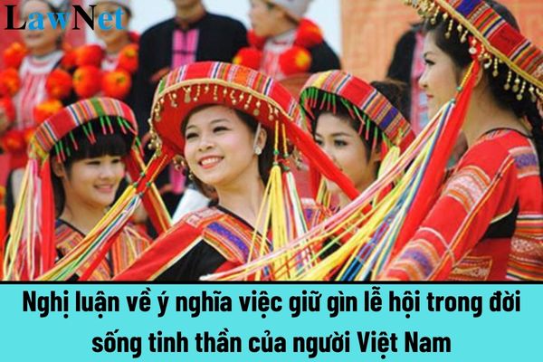 Mẫu viết bài văn nghị luận về ý nghĩa việc giữ gìn lễ hội trong đời sống tinh thần của người Việt Nam?