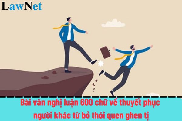 Top 3 mẫu bài văn nghị luận 600 chữ về thuyết phục người khác từ bỏ thói quen ghen tị?