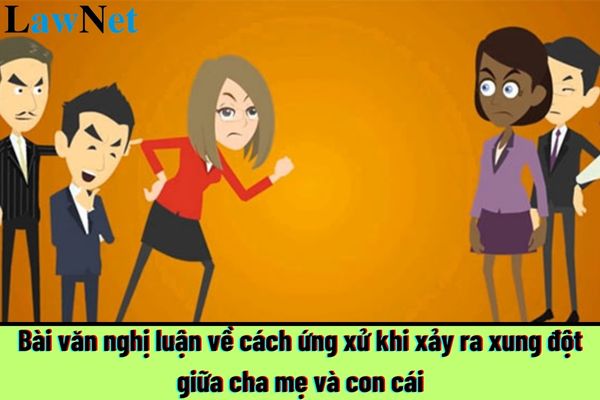 Mẫu viết bài văn nghị luận về cách ứng xử khi xảy ra xung đột giữa cha mẹ và con cái hay nhất? Yêu cầu đánh giá học sinh trung học cơ sở như thế nào?