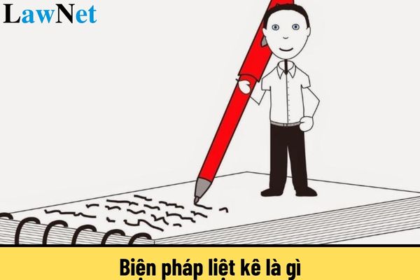 Biện pháp liệt kê là gì? Tác dụng của biện pháp liệt kê thế nào? Đổi mới cách đánh giá học sinh các cấp trong môn Ngữ văn như thế nào?