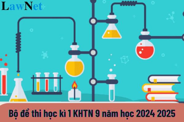 Top mẫu Bộ đề thi học kì 1 KHTN 9 năm học 2024 2025 chi tiết nhất? Mục đích cụ thể của việc đánh giá học sinh lớp 9 là gì?