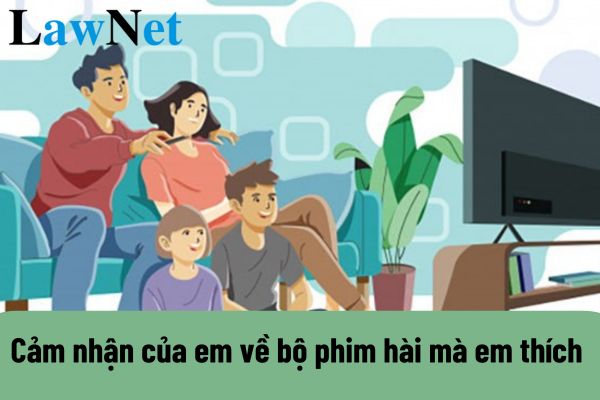 Cảm nhận của em về bộ phim hài mà em thích nhất? Các kiến thức Tiếng Việt học sinh lớp 12 được học là gì?