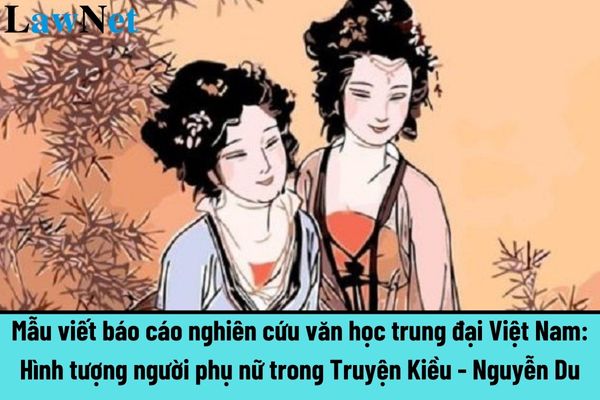 Mẫu viết báo cáo nghiên cứu văn học trung đại Việt Nam: Hình tượng người phụ nữ trong Truyện Kiều - Nguyễn Du?