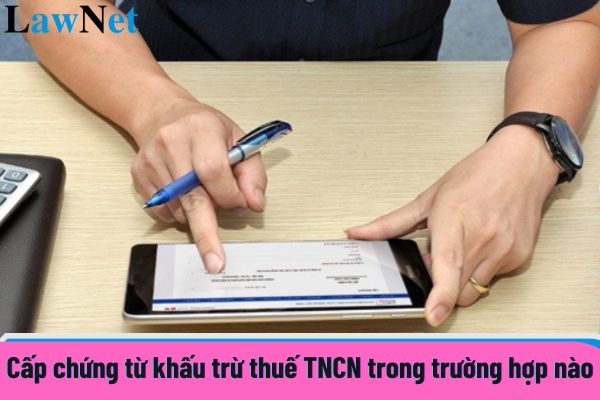 Cấp chứng từ khấu trừ thuế TNCN trong trường hợp nào?