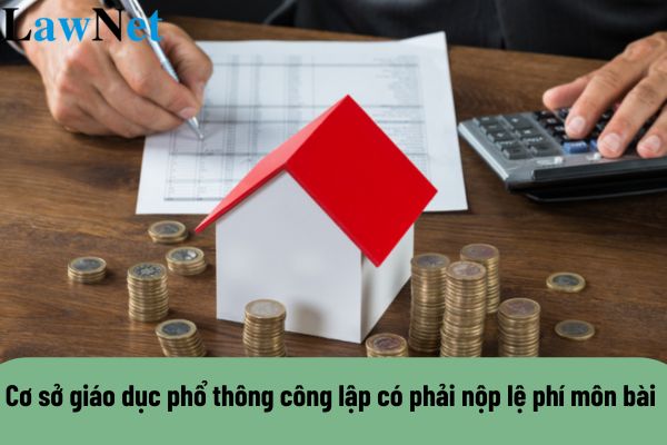 Cơ sở giáo dục phổ thông công lập có phải nộp lệ phí môn bài không?