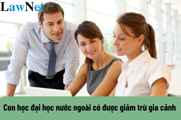 Con học đại học nước ngoài có được giảm trừ gia cảnh không?