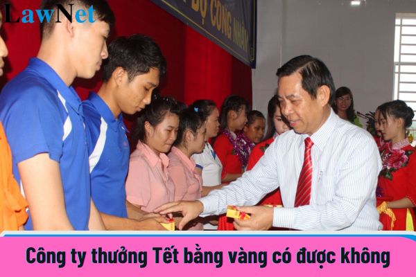 Can a company give Tet bonuses in gold? Do employees who receive Tet bonuses in gold have to pay personal income tax?