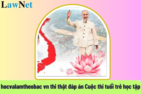 hocvalamtheobac vn thi thật đáp án Cuộc thi trực tuyến tuổi trẻ học tập và làm theo tư tưởng đạo đức phong cách Hồ Chí Minh?