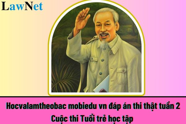 Hocvalamtheobac mobiedu vn đáp án thi thật tuần 2 Cuộc thi Tuổi trẻ học tập và làm theo tư tưởng đạo đức Hồ Chí Minh?