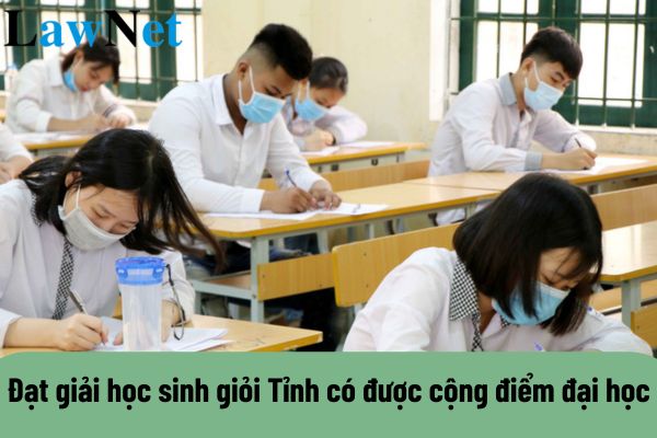 Đạt giải học sinh giỏi Tỉnh có được cộng điểm đại học? Học sinh giỏi tỉnh có được xét tuyển thẳng vào đại học không?