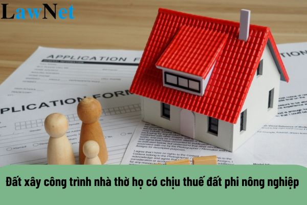 Đất dùng để xây công trình nhà thờ họ có phải chịu thuế đất phi nông nghiệp không?