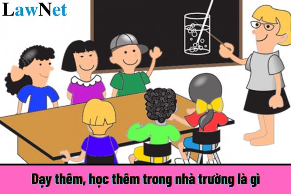 Dạy thêm, học thêm trong nhà trường là gì? Quy định về việc dạy thêm, học thêm trong nhà trường như thế nào?