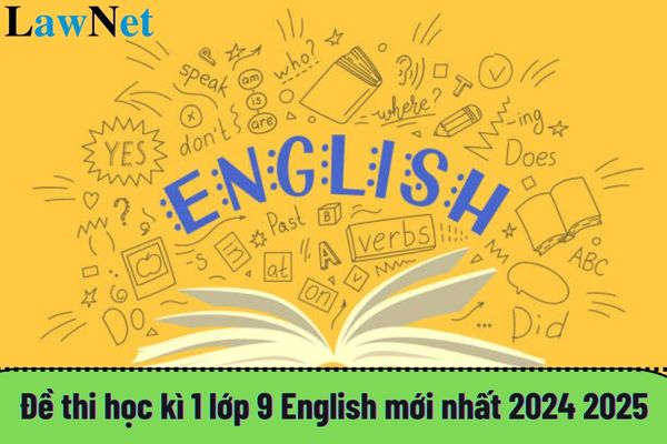 Đề thi học kì 1 lớp 9 English mới nhất 2024 2025? Kĩ năng ngôn ngữ Tiếng Anh mà học sinh lớp 9 cần đạt là gì?