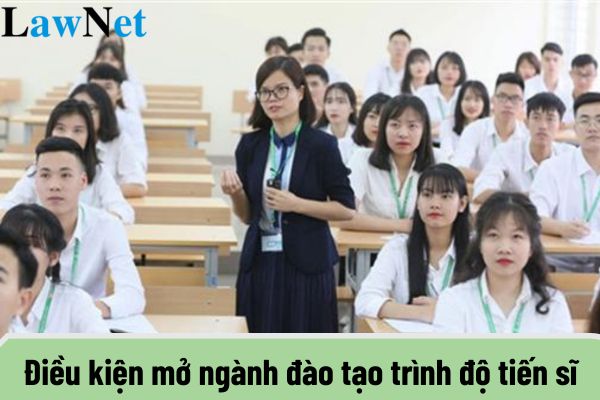 Từ Ngày 5 tháng 1 2025 điều kiện mở ngành đào tạo trình độ tiến sĩ là gì? Hình thức đào tạo trình độ tiến sĩ ra sao?